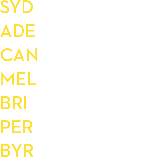 SYD 19 Sep – 18 Oct | ADE 20 Sep – 15 Oct | CAN 20 Sep – 18 Oct | MEL 21 Sep – 18 Oct | BRI 27 Sep – 25 Oct | PER 28 Sep – 25 Oct | BYR 28 Sep – 18 Oct